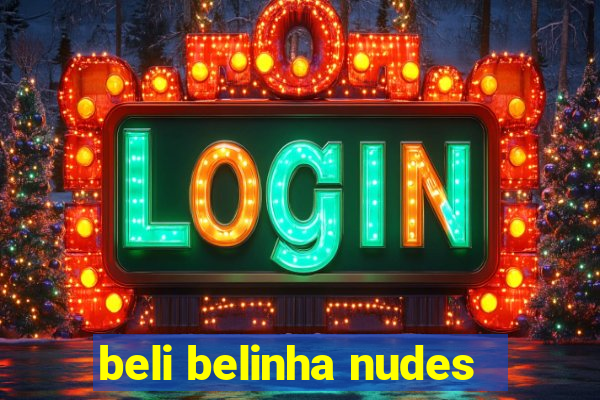 beli belinha nudes